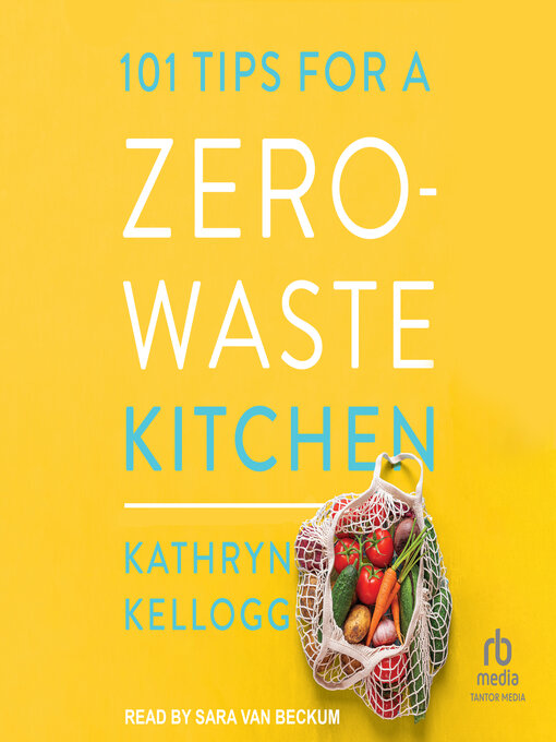 Title details for 101 Tips for a Zero-Waste Kitchen by Kathryn Kellogg - Available